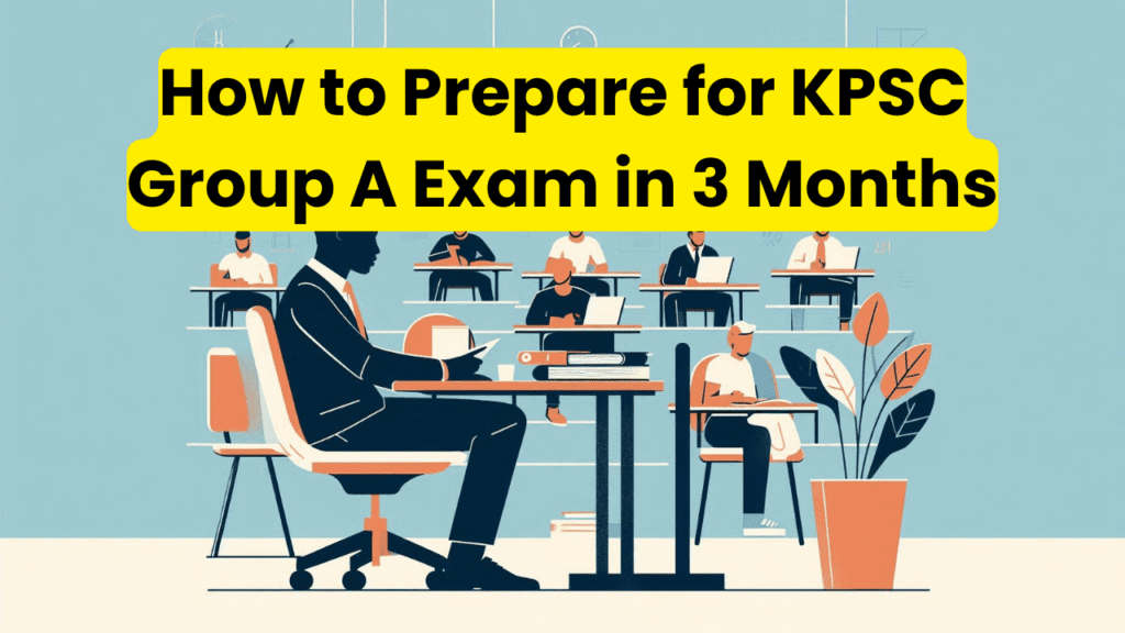 How to Prepare for KPSC Group A Exam in 3 Months