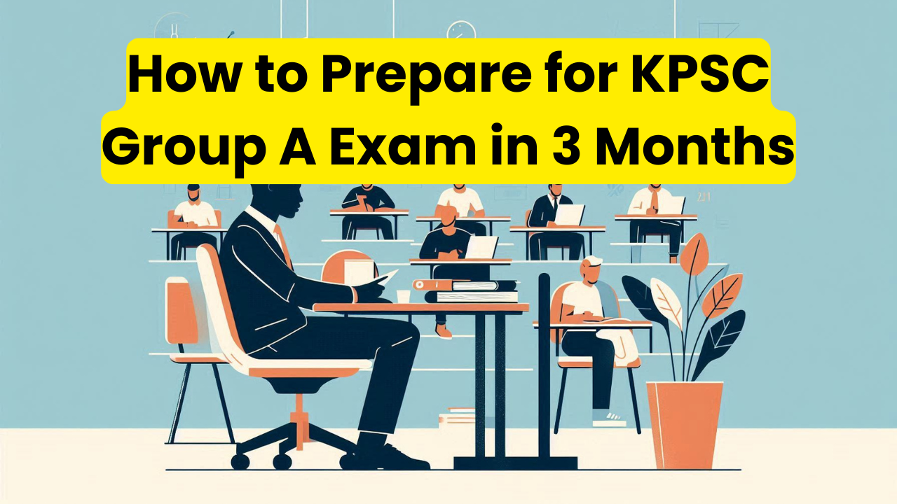 How to Prepare for KPSC Group A Exam in 3 Months